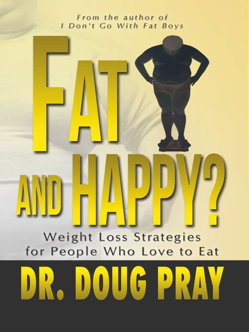 Title details for Fat And Happy? by Dr. Doug Pray - Available